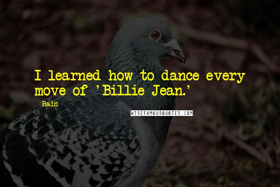 Rain Quotes: I learned how to dance every move of 'Billie Jean.'
