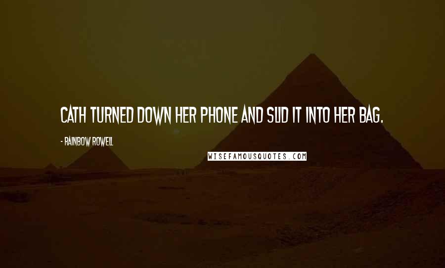 Rainbow Rowell Quotes: Cath turned down her phone and slid it into her bag.