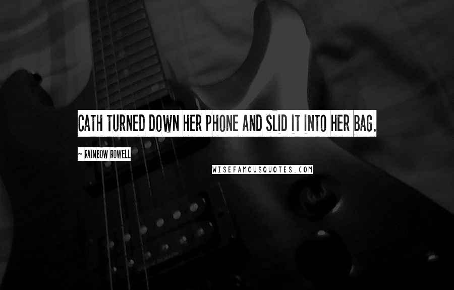 Rainbow Rowell Quotes: Cath turned down her phone and slid it into her bag.