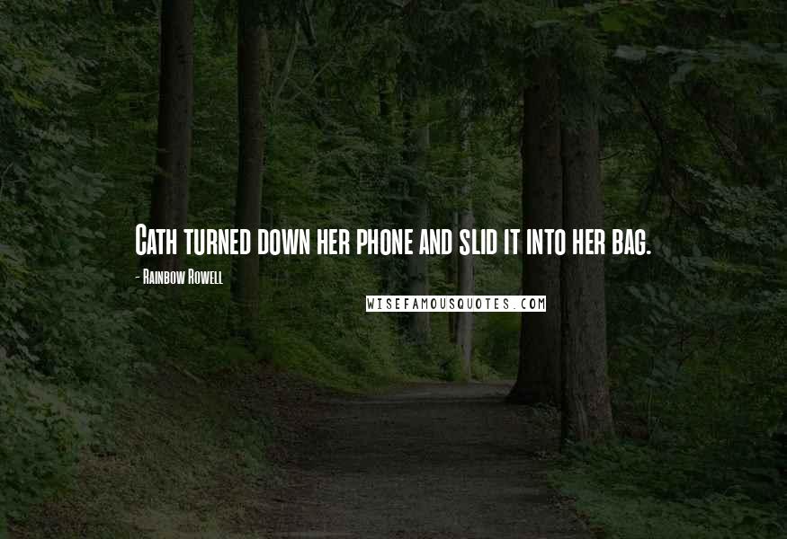 Rainbow Rowell Quotes: Cath turned down her phone and slid it into her bag.