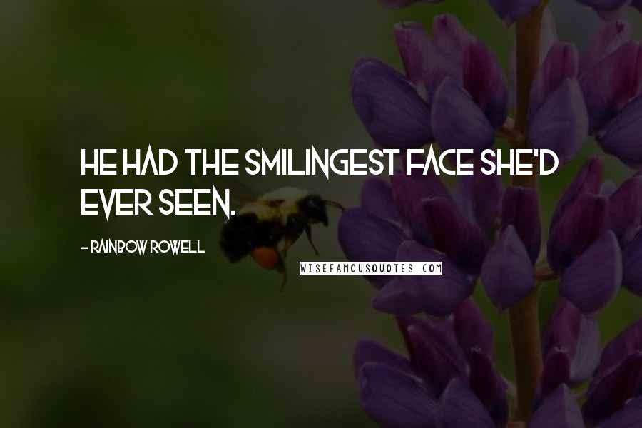 Rainbow Rowell Quotes: He had the smilingest face she'd ever seen.