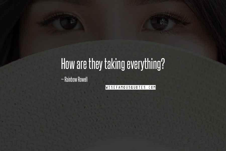 Rainbow Rowell Quotes: How are they taking everything?