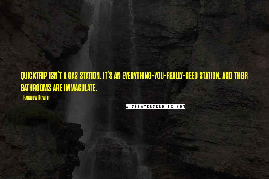 Rainbow Rowell Quotes: quicktrip isn't a gas station. it's an everything-you-really-need station. and their bathrooms are immaculate.