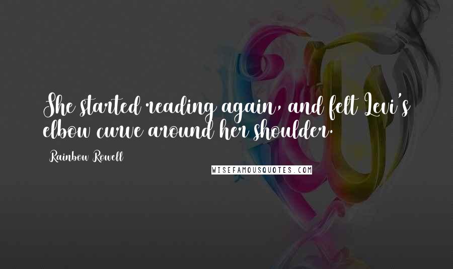 Rainbow Rowell Quotes: She started reading again, and felt Levi's elbow curve around her shoulder.