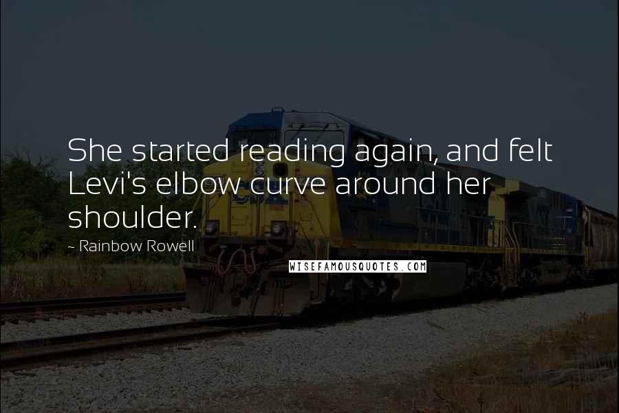 Rainbow Rowell Quotes: She started reading again, and felt Levi's elbow curve around her shoulder.