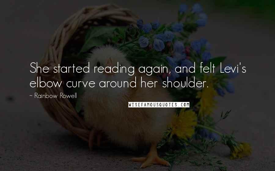 Rainbow Rowell Quotes: She started reading again, and felt Levi's elbow curve around her shoulder.