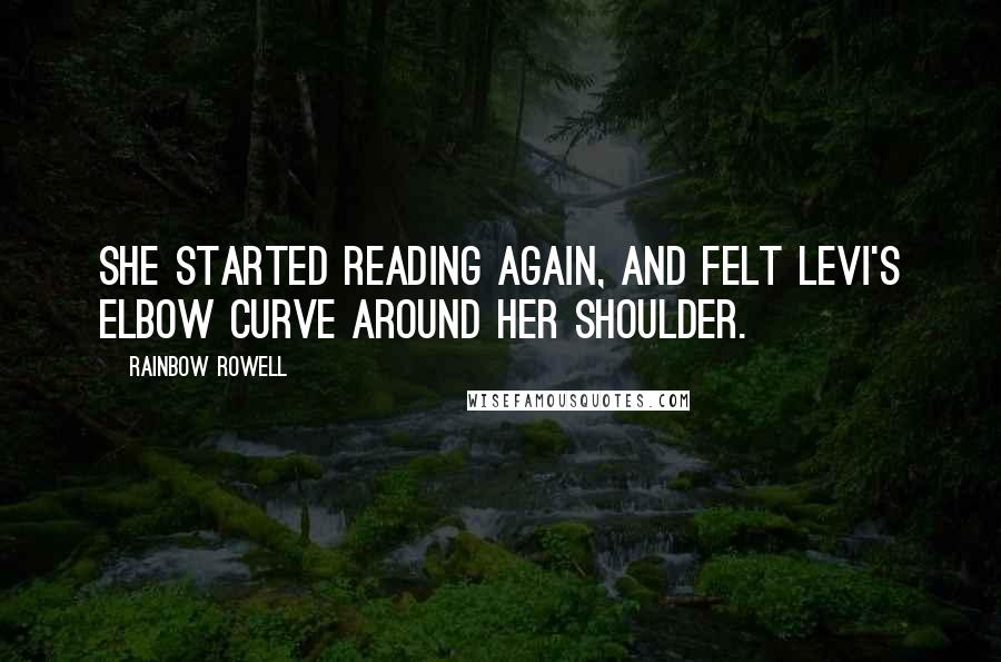 Rainbow Rowell Quotes: She started reading again, and felt Levi's elbow curve around her shoulder.