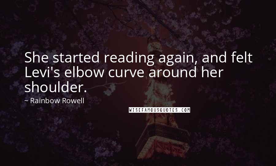 Rainbow Rowell Quotes: She started reading again, and felt Levi's elbow curve around her shoulder.