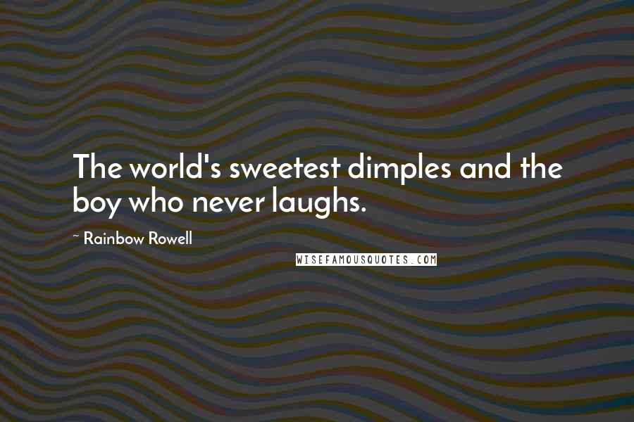 Rainbow Rowell Quotes: The world's sweetest dimples and the boy who never laughs.