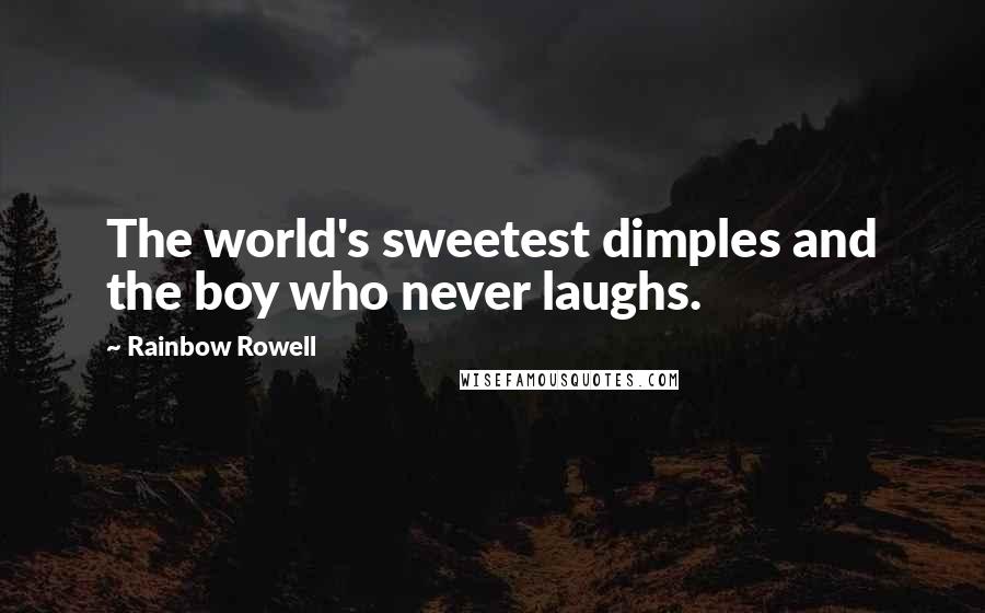 Rainbow Rowell Quotes: The world's sweetest dimples and the boy who never laughs.