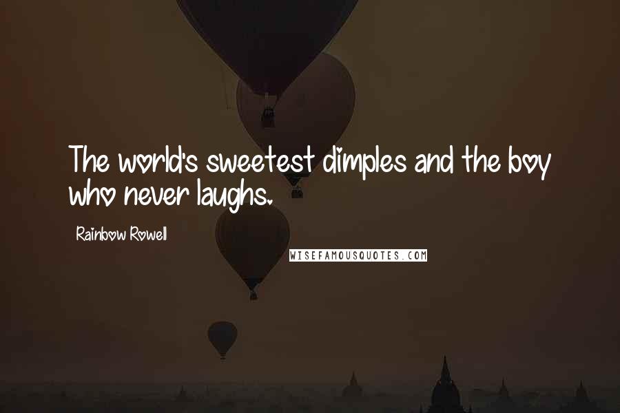 Rainbow Rowell Quotes: The world's sweetest dimples and the boy who never laughs.