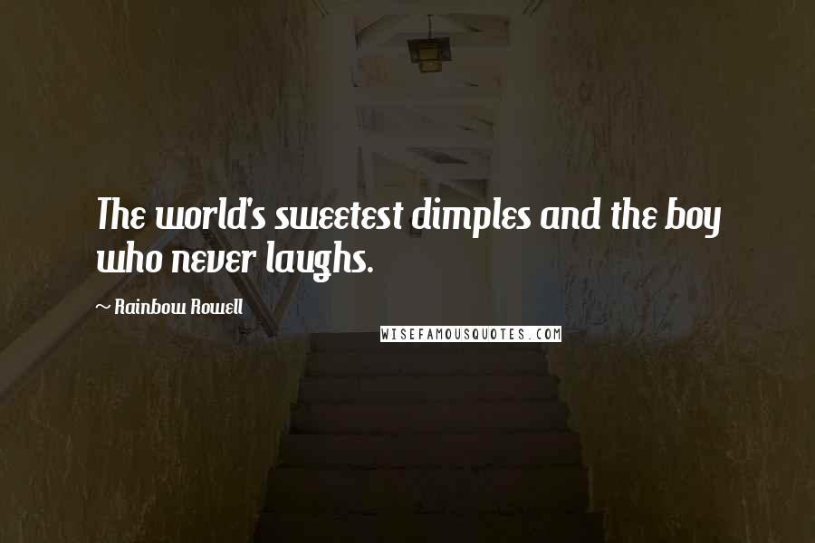 Rainbow Rowell Quotes: The world's sweetest dimples and the boy who never laughs.