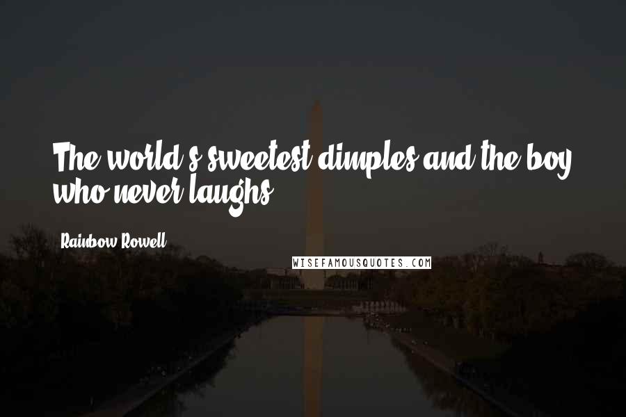 Rainbow Rowell Quotes: The world's sweetest dimples and the boy who never laughs.