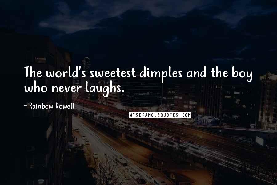 Rainbow Rowell Quotes: The world's sweetest dimples and the boy who never laughs.