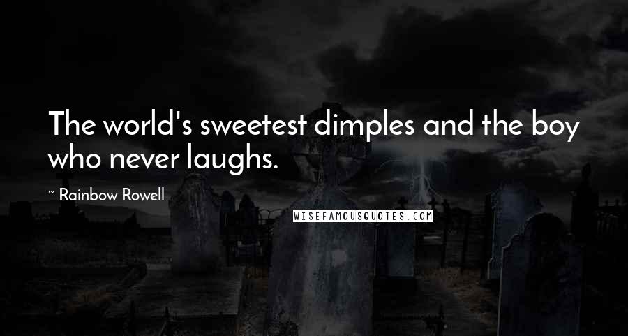 Rainbow Rowell Quotes: The world's sweetest dimples and the boy who never laughs.