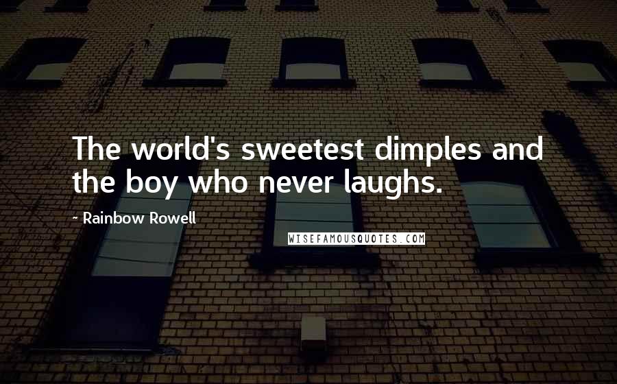 Rainbow Rowell Quotes: The world's sweetest dimples and the boy who never laughs.