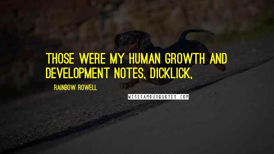 Rainbow Rowell Quotes: Those were my Human Growth and Development notes, dicklick,