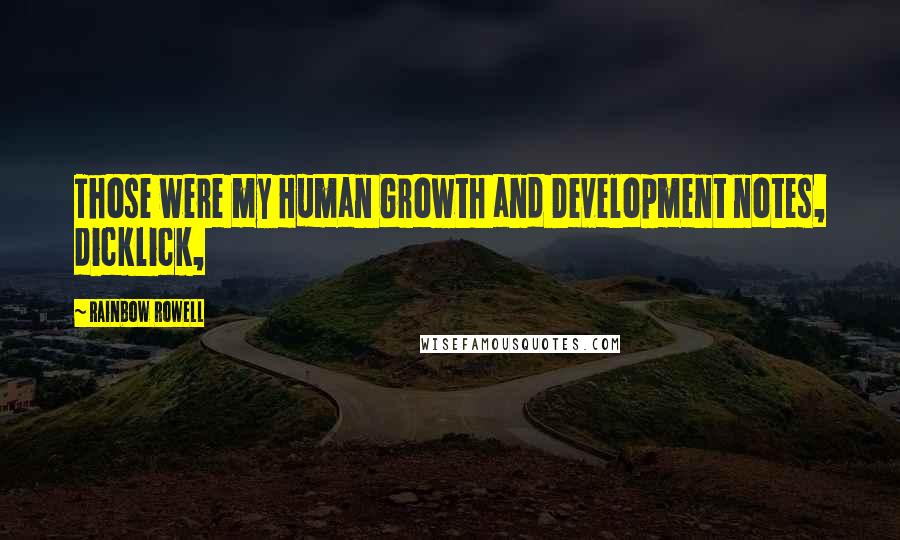 Rainbow Rowell Quotes: Those were my Human Growth and Development notes, dicklick,