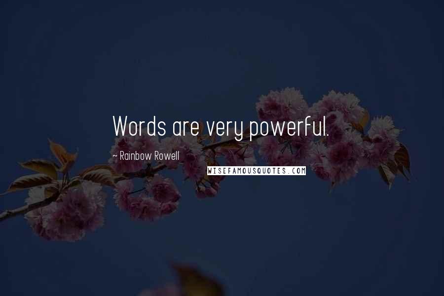 Rainbow Rowell Quotes: Words are very powerful.