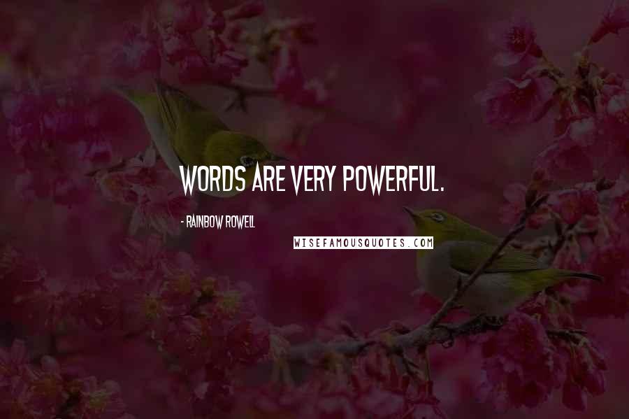 Rainbow Rowell Quotes: Words are very powerful.