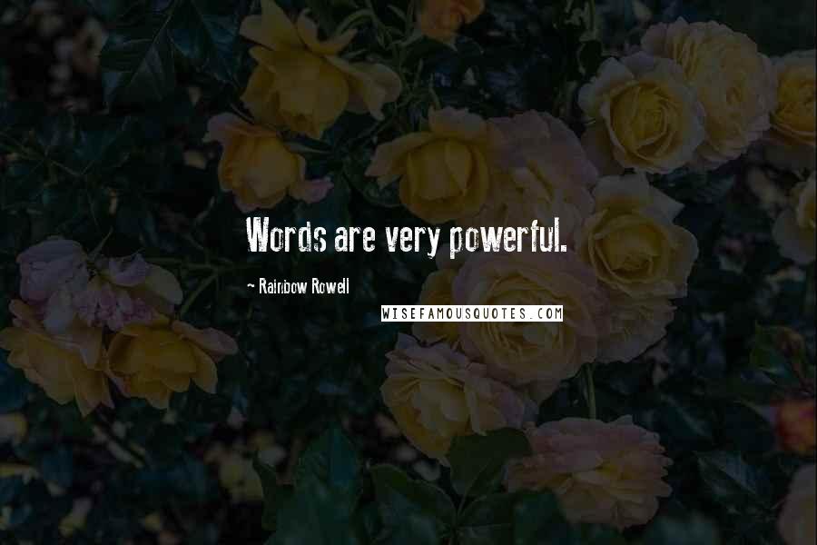 Rainbow Rowell Quotes: Words are very powerful.