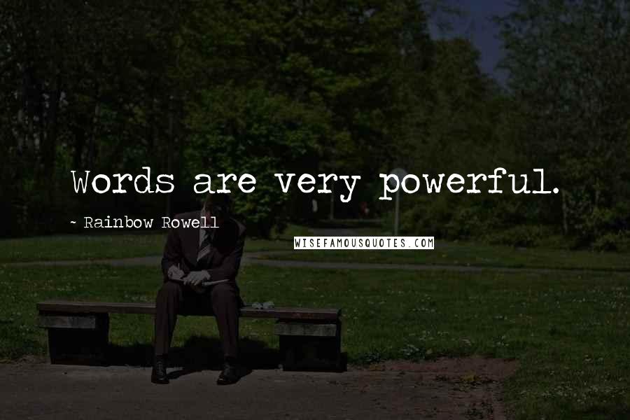 Rainbow Rowell Quotes: Words are very powerful.