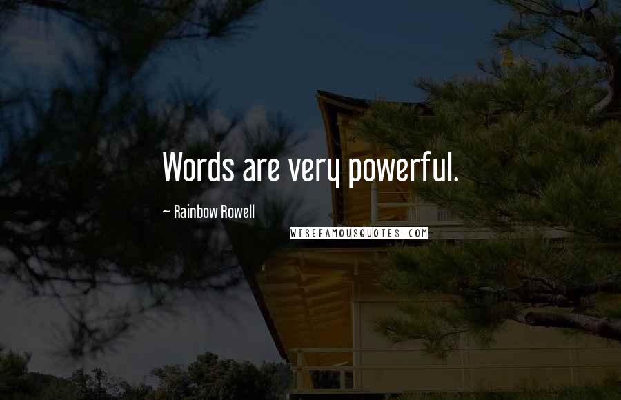 Rainbow Rowell Quotes: Words are very powerful.