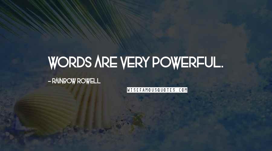 Rainbow Rowell Quotes: Words are very powerful.