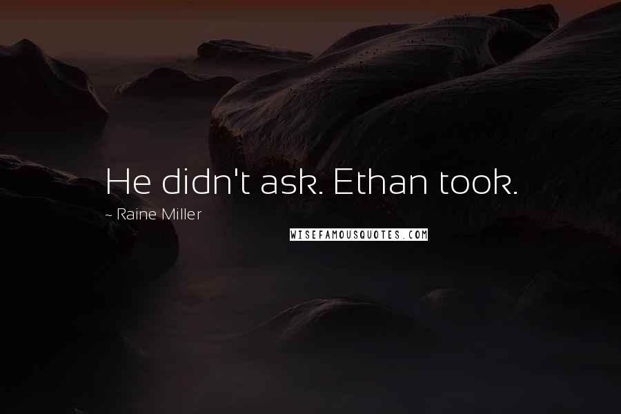 Raine Miller Quotes: He didn't ask. Ethan took.