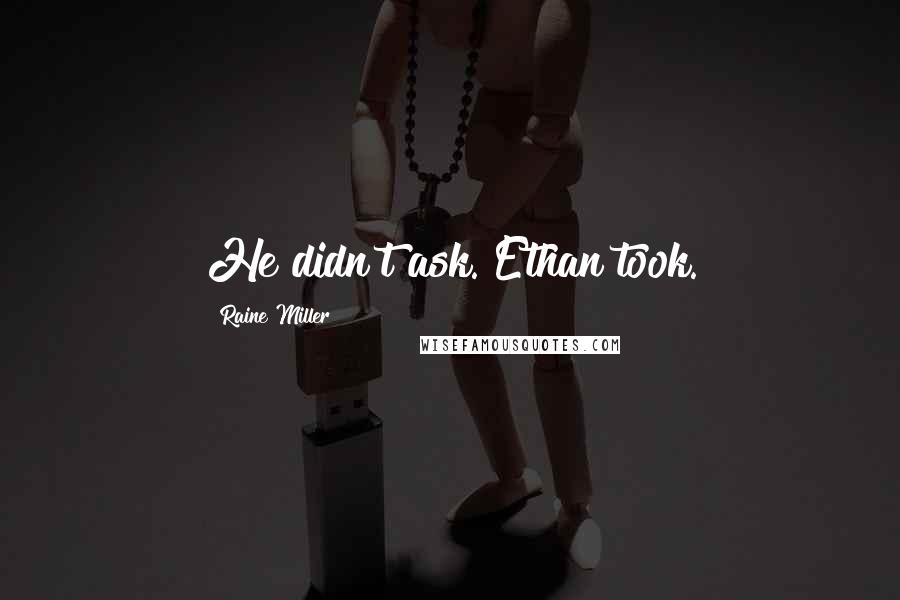 Raine Miller Quotes: He didn't ask. Ethan took.