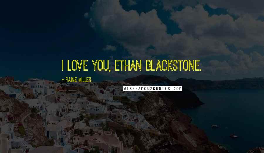 Raine Miller Quotes: I love you, Ethan Blackstone.