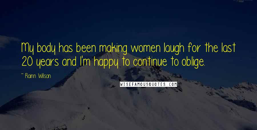 Rainn Wilson Quotes: My body has been making women laugh for the last 20 years and I'm happy to continue to oblige.