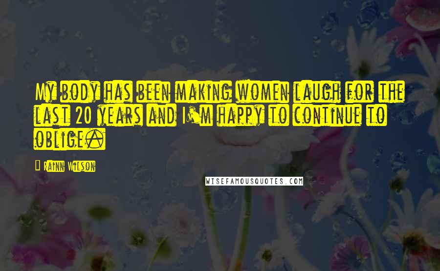 Rainn Wilson Quotes: My body has been making women laugh for the last 20 years and I'm happy to continue to oblige.