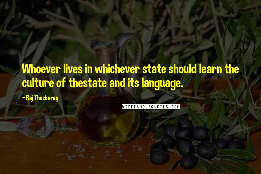 Raj Thackeray Quotes: Whoever lives in whichever state should learn the culture of thestate and its language.
