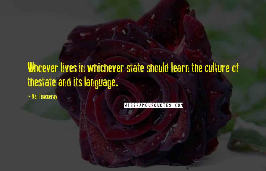 Raj Thackeray Quotes: Whoever lives in whichever state should learn the culture of thestate and its language.