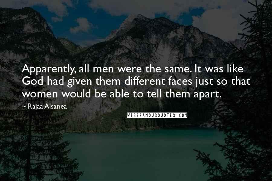 Rajaa Alsanea Quotes: Apparently, all men were the same. It was like God had given them different faces just so that women would be able to tell them apart.