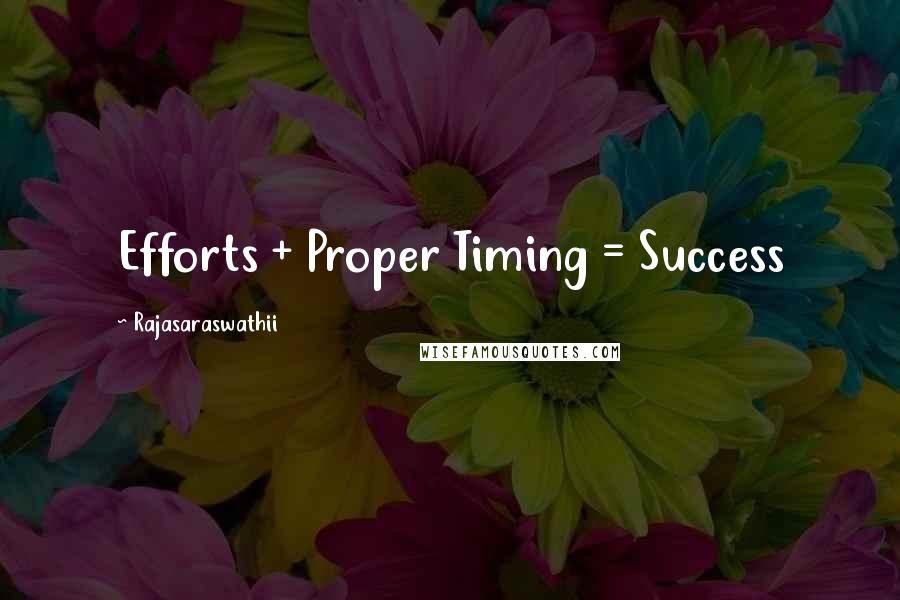 Rajasaraswathii Quotes: Efforts + Proper Timing = Success