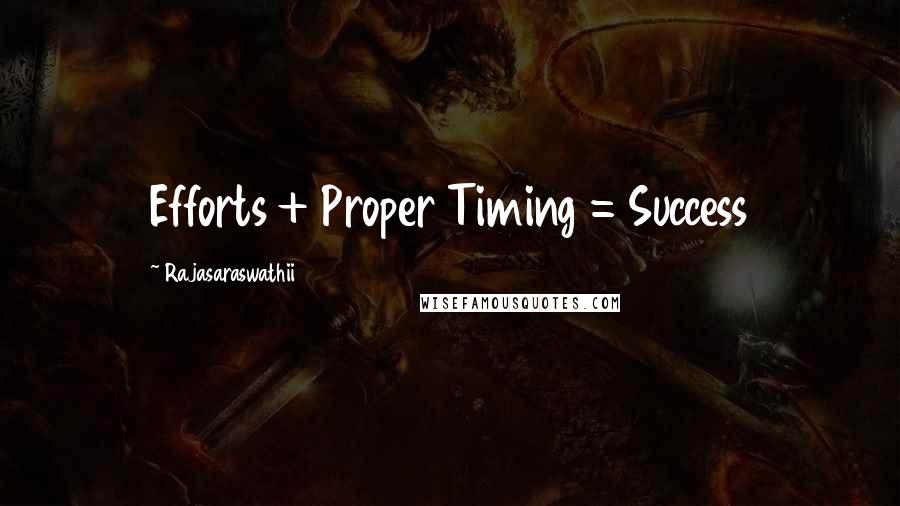 Rajasaraswathii Quotes: Efforts + Proper Timing = Success