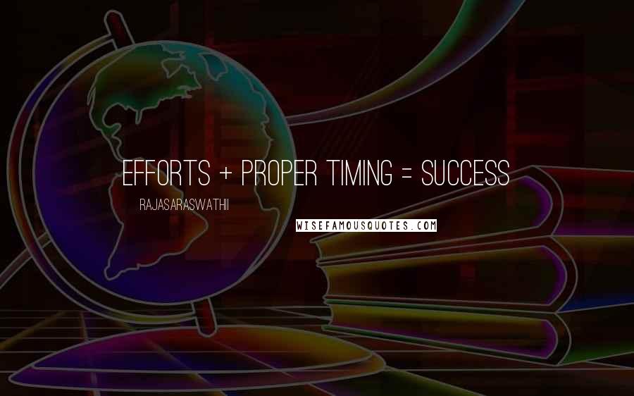 Rajasaraswathii Quotes: Efforts + Proper Timing = Success