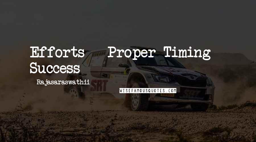 Rajasaraswathii Quotes: Efforts + Proper Timing = Success