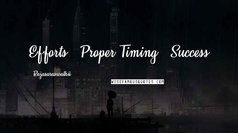 Rajasaraswathii Quotes: Efforts + Proper Timing = Success