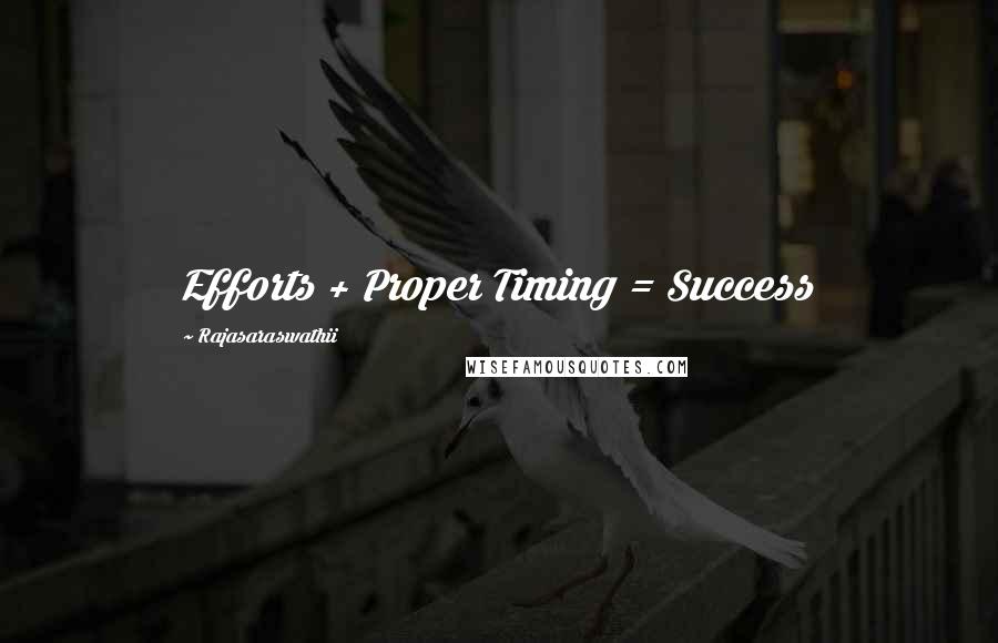 Rajasaraswathii Quotes: Efforts + Proper Timing = Success