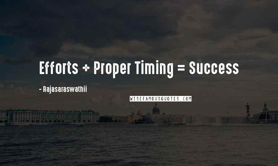 Rajasaraswathii Quotes: Efforts + Proper Timing = Success