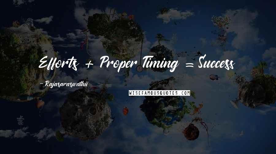 Rajasaraswathii Quotes: Efforts + Proper Timing = Success