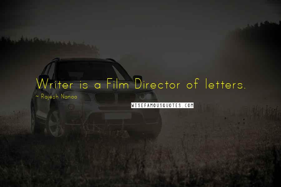 Rajesh Nanoo Quotes: Writer is a Film Director of letters.