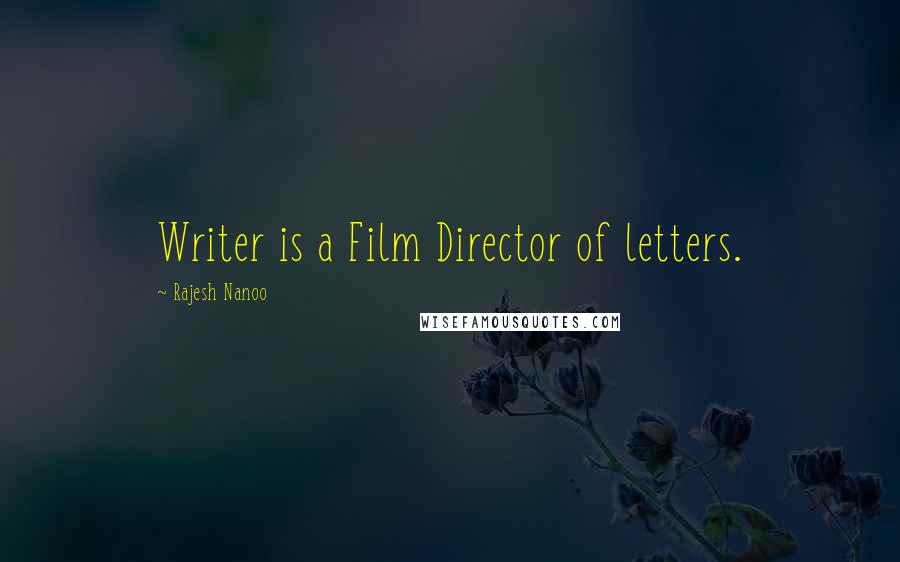 Rajesh Nanoo Quotes: Writer is a Film Director of letters.