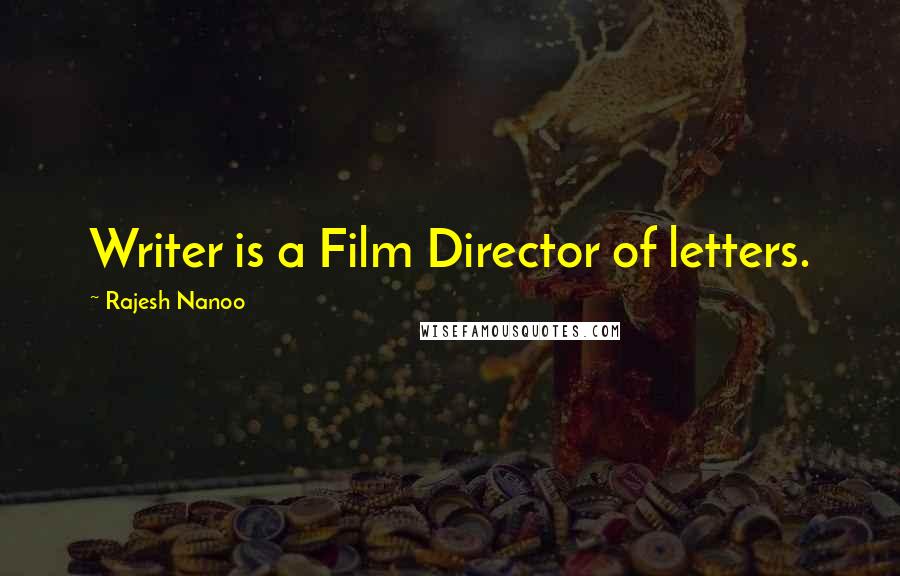 Rajesh Nanoo Quotes: Writer is a Film Director of letters.