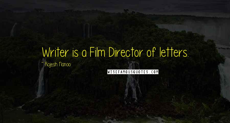 Rajesh Nanoo Quotes: Writer is a Film Director of letters.