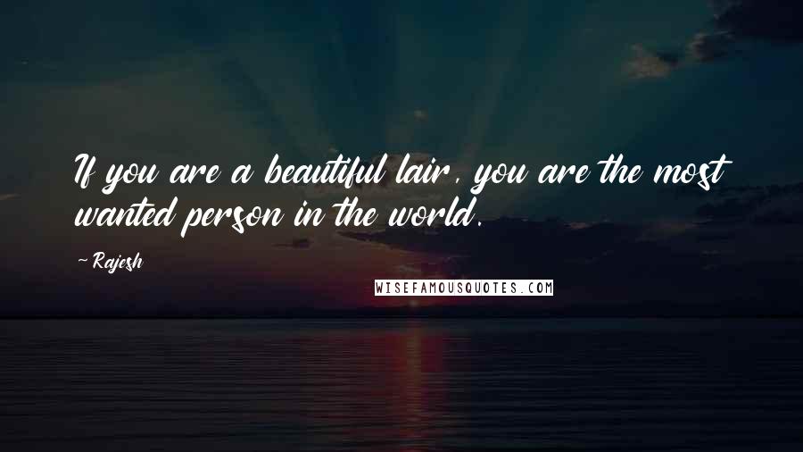 Rajesh Quotes: If you are a beautiful lair, you are the most wanted person in the world.