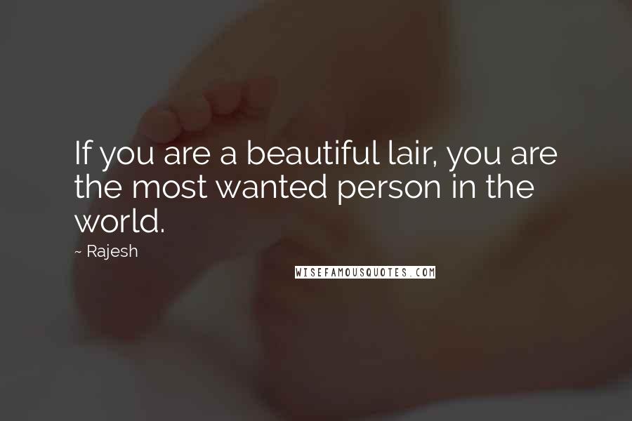 Rajesh Quotes: If you are a beautiful lair, you are the most wanted person in the world.